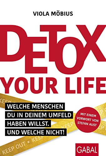 Detox your Life!: Welche Menschen du in deinem Umfeld haben willst. Und welche nicht! (Dein Leben) von GABAL